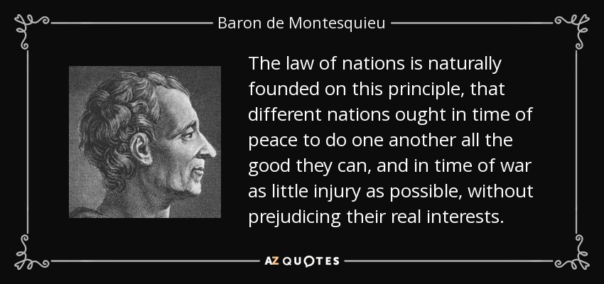 Baron de Montesquieu quote: The law of nations is naturally founded on this principle...