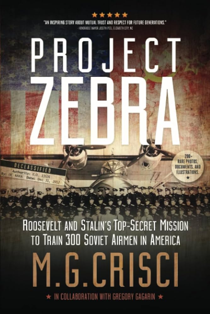 Project Zebra: Roosevelt and Stalin's Top-Secret Mission to Train 300 Soviet Airmen in America (Hidden Stories of World War II): Crisci, M.G.: 9781456641924: Amazon.com: Books